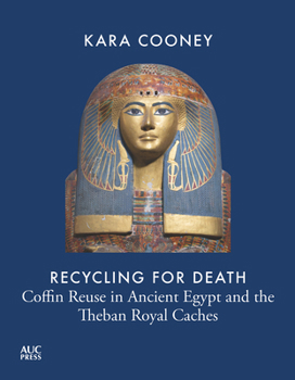 Hardcover Recycling for Death: Coffin Reuse in Ancient Egypt and the Theban Royal Caches Book