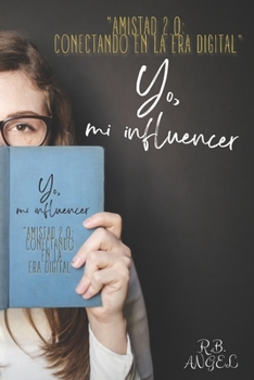 Paperback Yo, mi influencer: "Amistad 2.0: Conectando en la era digital" [Spanish] Book