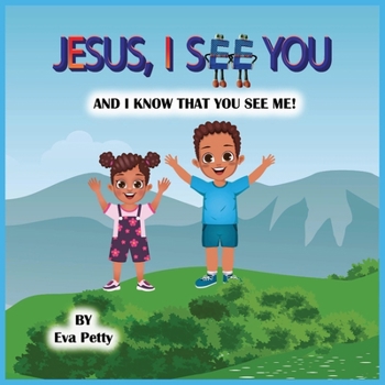 Jesus, I See You: And I Know That You See Me!