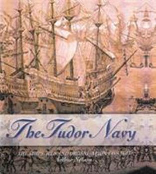 Hardcover Tudor Navy: The Ships, Men, and Organization, 1483-1603 Book