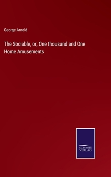 Hardcover The Sociable, or, One thousand and One Home Amusements Book