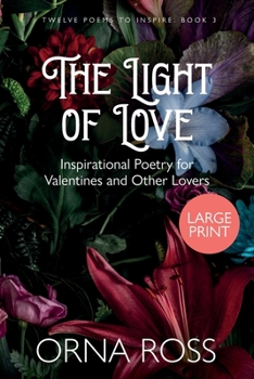 Paperback The Light of Love: Inspirational Poetry for Valentines and Other Lovers [Large Print] Book