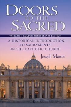 Paperback Doors to the Sacred, Vatican II Golden Anniversary Edition: A Historical Introduction to Sacraments in the Catholic Church Book