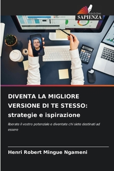 Diventa La Migliore Versione Di Te Stesso: strategie e ispirazione