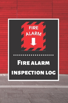 Fire alarm inspection log: Fire Alarm Journal| Fire Register Log Book | Fire Alarm Service & Inspection Book| Fire Safety Register | Fire Incident & Prevention Log Book