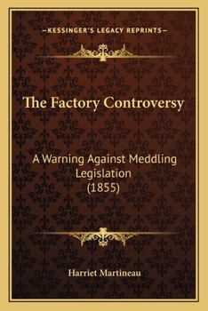 Paperback The Factory Controversy: A Warning Against Meddling Legislation (1855) Book