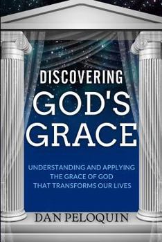 Paperback Discovering God's Grace: Understanding and Applying the Grace of God that Transforms Our Lives Book
