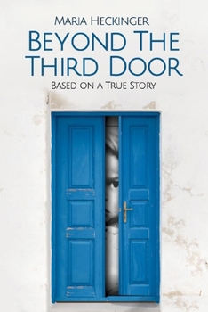 Paperback Beyond the Third Door: Based on a True Story Volume 1 Book