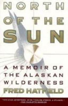 North of the Sun: A Memoir of the Alaskan Wilderness