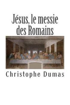 Paperback Jésus, le messie des Romains: Ce que l'histoire officielle nous cache [French] Book