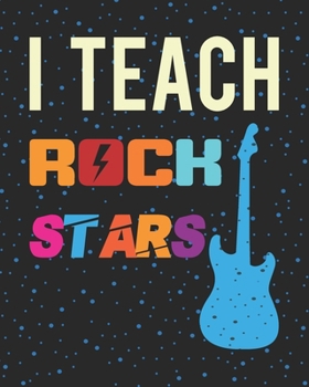 Paperback I Teach Rock Stars: Teacher Appreciation Notebook Or Journal Book