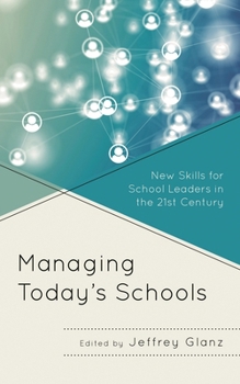 Managing Today’s Schools: New Skills for School Leaders in the 21st Century