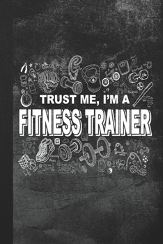 Paperback Trust Me, I'm A Fitness Trainer: Blank Lined Notebook Journal Gift Book