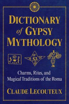 Hardcover Dictionary of Gypsy Mythology: Charms, Rites, and Magical Traditions of the Roma Book