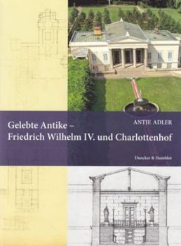 Gelebte Antike - Friedrich Wilhelm IV. Und Charlottenhof