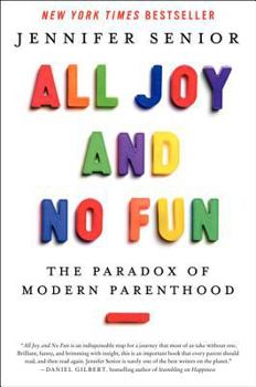 Hardcover All Joy and No Fun: The Paradox of Modern Parenthood Book