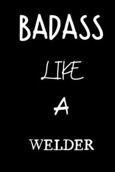 badass like a welder: small lined New Job Quote Notebook / Travel Journal to write in (6'' x 9'') 120 pages