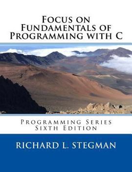 Paperback Focus on Fundamentals of Programming with C: Programming Series Sixth Edition Book