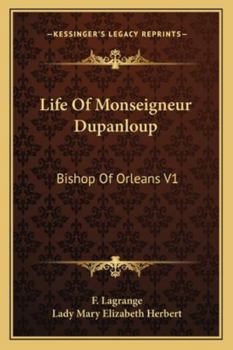 Life of Monseigneur Dupanloup: Bishop of Orleans V1