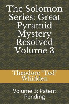 Paperback The Solomon Series: Great Pyramid Mystery Resolved (Volume Three): Patent Pending Book