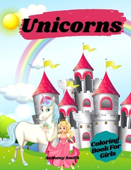 Paperback Unicorns Coloring Book For Girls: Magical Unicorns With Rainbows in Relaxing Fantasy Scenes! Book