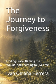 Paperback The Journey to Forgiveness: Finding Grace, Naming the Wound, and Learning to Live Free Book