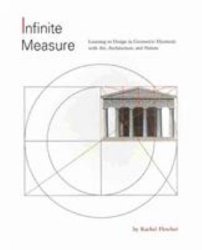 Paperback Infinite Measure: Learning to Design in Geometric Harmony with Art, Architecture, and Nature Book