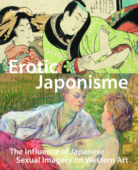 Paperback Erotic Japonisme: The Influence of Japanese Sexual Imagery on Western Art Book