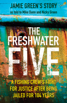Paperback The Freshwater Five: A Fishing Crew's Fight for Justice After Being Jailed for 104 Years Book