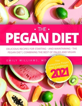 Paperback The Pegan Diet: The Complete Pegan Diet Cookbook 2021: Delicious Recipes for Starting&#8213;and Maintaining&#8213;the Pegan Diet - Com Book