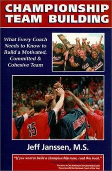 Paperback Championship Team Building: What Every Coach Needs to Know to Build a Motivated, Committed & Cohesive Team Book