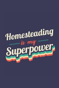 Homesteading Is My Superpower: A 6x9 Inch Softcover Diary Notebook With 110 Blank Lined Pages. Funny Vintage Homesteading Journal to write in. Homesteading Gift and SuperPower Retro Design Slogan