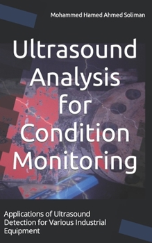 Paperback Ultrasound Analysis for Condition Monitoring: Applications of Ultrasound Detection for Various Industrial Equipment Book