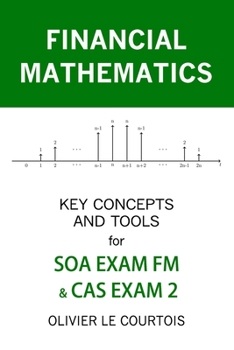 Paperback Financial Mathematics: Key Concepts and Tools for SOA Exam FM & Cas Exam 2 Book