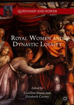 Royal Women and Dynastic Loyalty - Book  of the Queenship and Power