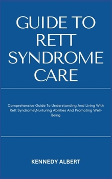 Paperback Guide to Rett Syndrome Care: Comprehensive Guide To Understanding And Living With Rett Syndrome\Nurturing Abilities And Promoting Well-Being Book