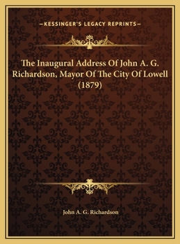 The Inaugural Address Of John A. G. Richardson, Mayor Of The City Of Lowell