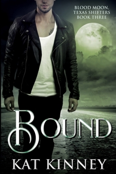 Bound: A Paranormal Shifter Romance (Blood Moon, Texas Shifters) - Book #3 of the Blood Moon, Texas Shifters