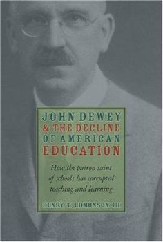 Hardcover John Dewey & Decline of American Education: How Patron Saint of Schools Has Corrupted Teaching & Learning Book