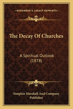 Paperback The Decay Of Churches: A Spiritual Outlook (1878) Book