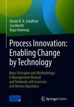 Paperback Process Innovation: Enabling Change by Technology: Basic Principles and Methodology: A Management Manual and Textbook with Exercises and Review Questi Book