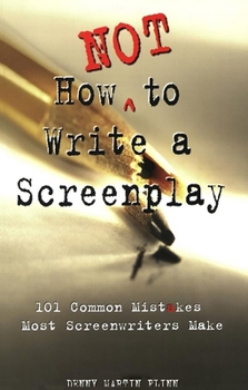 Paperback How Not to Write a Screenplay: 101 Common Mistakes Most Screenwriters Make Book
