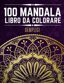 100 Mandala Semplici Libro Da Colorare: Libro da colorare per principianti con 100 bellissimi mandala per bambini e adulti (antistress)