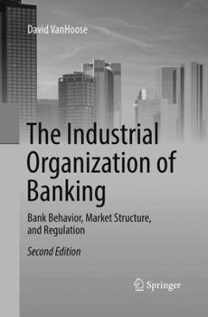 Paperback The Industrial Organization of Banking: Bank Behavior, Market Structure, and Regulation Book