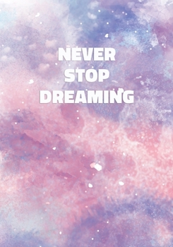 Never Stop Dreaming: Notebook with Inspirational and Motivational Quote on Pastel Marble Cover (Pink, Blue, Purple). College Ruled (Lined) Journal for Notes, Diary, Writing, Journaling