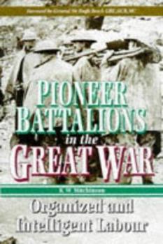 Hardcover Pioneer Battalions in the Great War: Organized and Intelligent Labour Book