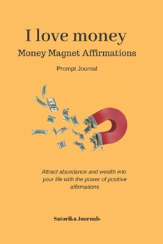 I love Money - Wealth, Money, Abundance Positive affirmations prompt journal - Manifest Abundance & Prosperity - law of attraction Journal: 110 Pages