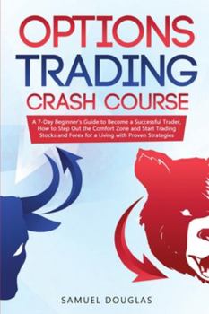 Paperback Options Trading Crash Course: A 7-Day Beginner's Guide to Become a Successful Trader, How to Step Out the Comfort Zone and Start Trading Stocks and Book