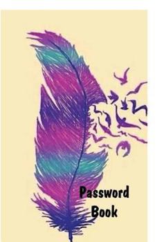 Paperback Password Book: Premium Password Journal To Keep Track of Logins, Usernames and Passwords - Colorful Feather Notebook & Password Keepe Book