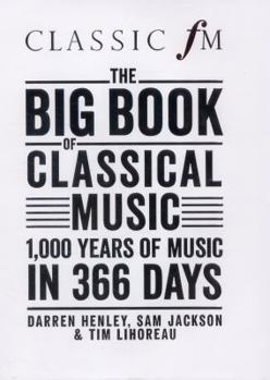 Hardcover The Big Book of Classical Music: 1000 Years of Classical Music in 366 Days Book